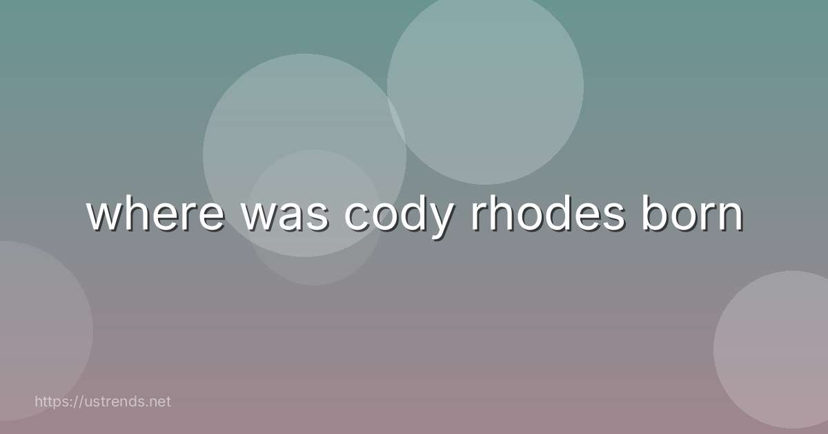 where was cody rhodes born
