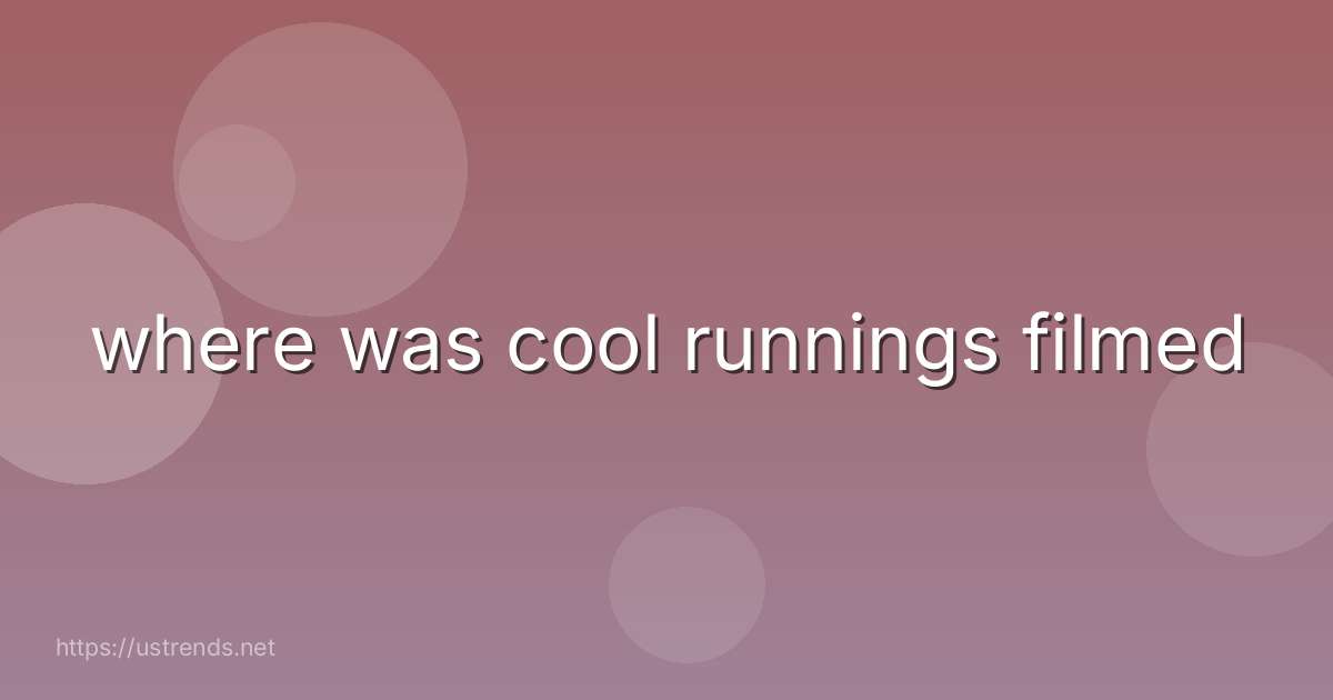 where was cool runnings filmed