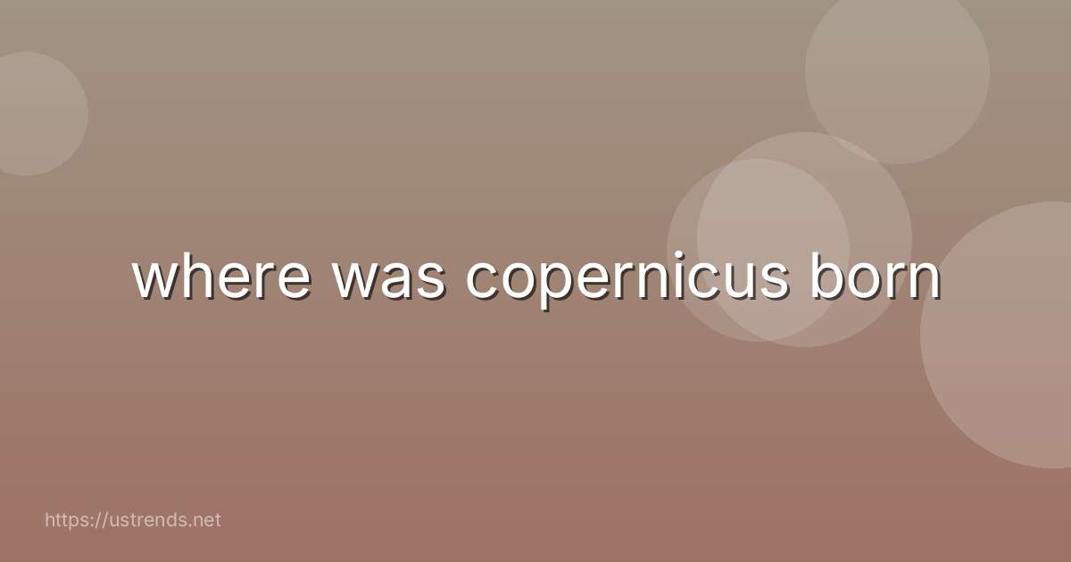 where was copernicus born