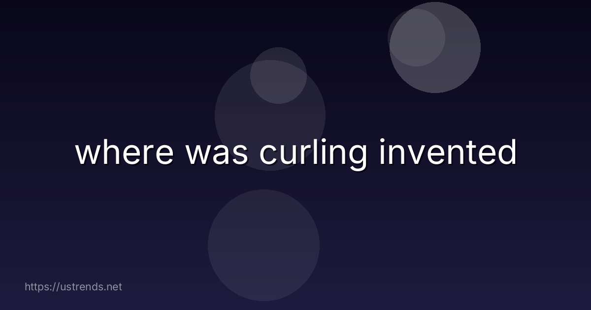 where was curling invented