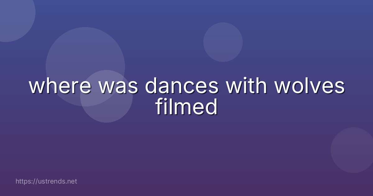 where was dances with wolves filmed