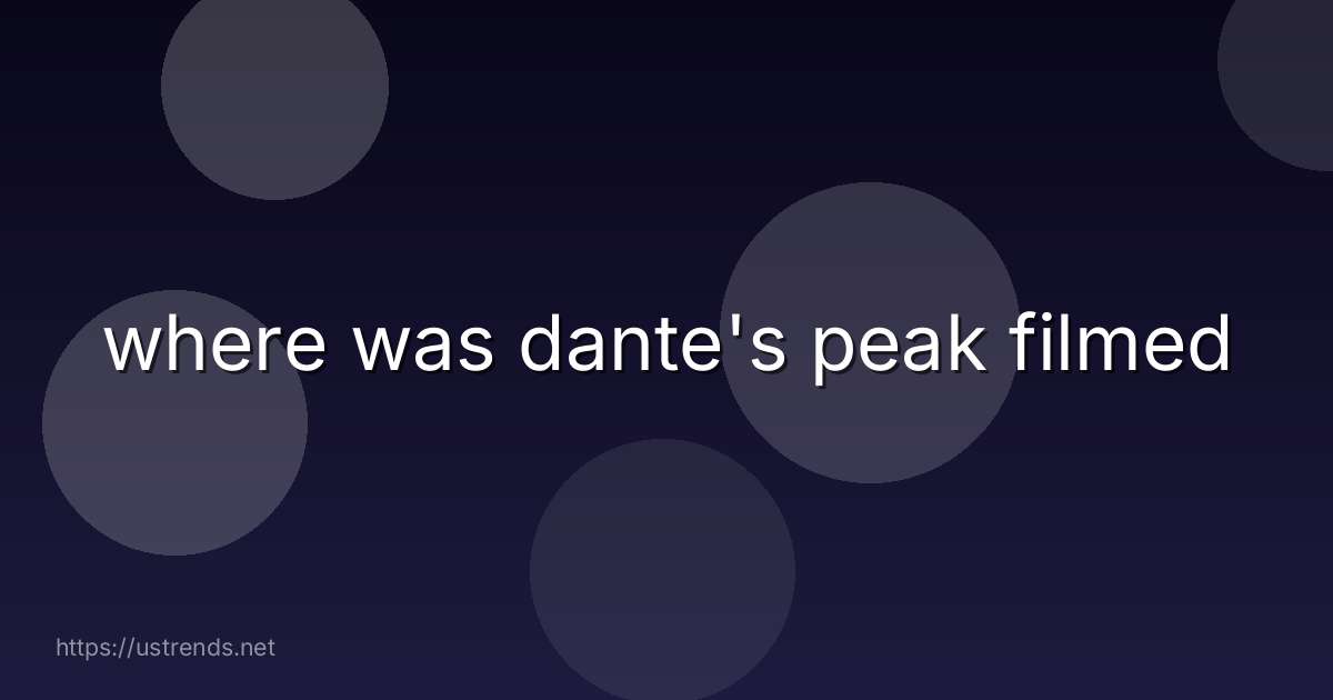 where was dante's peak filmed