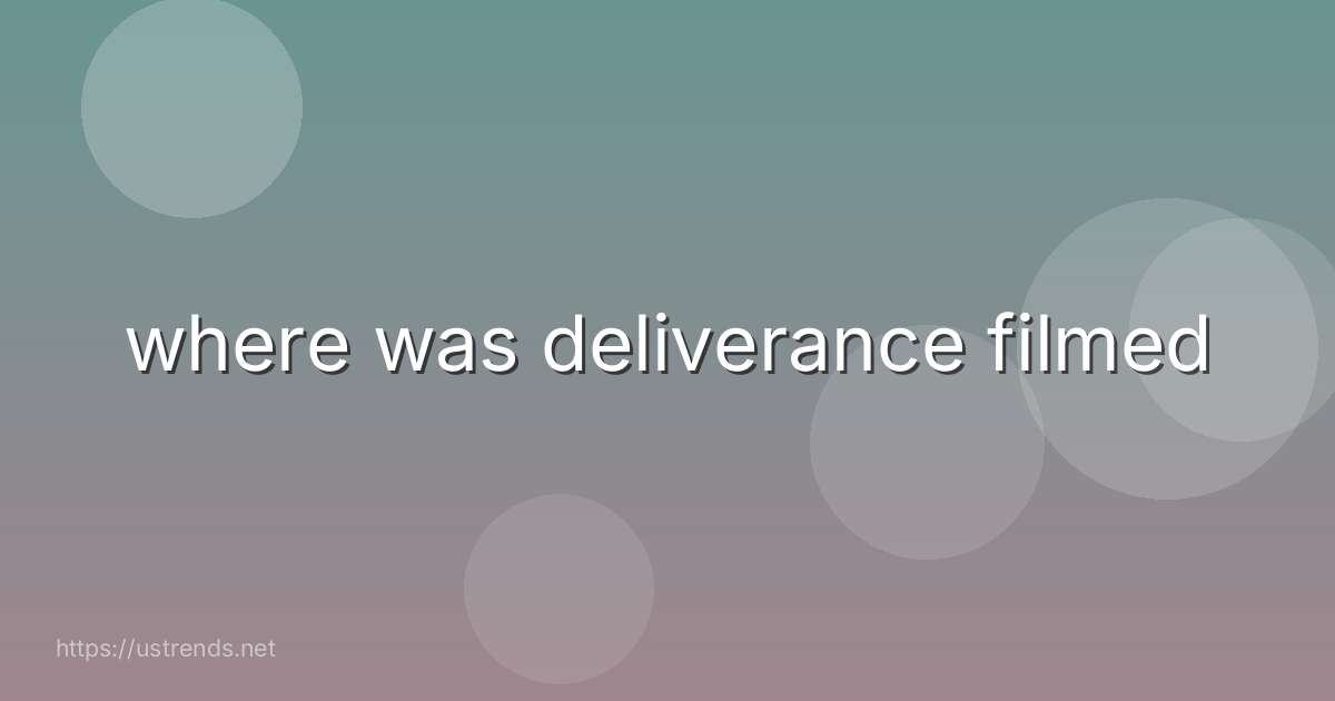 where was deliverance filmed