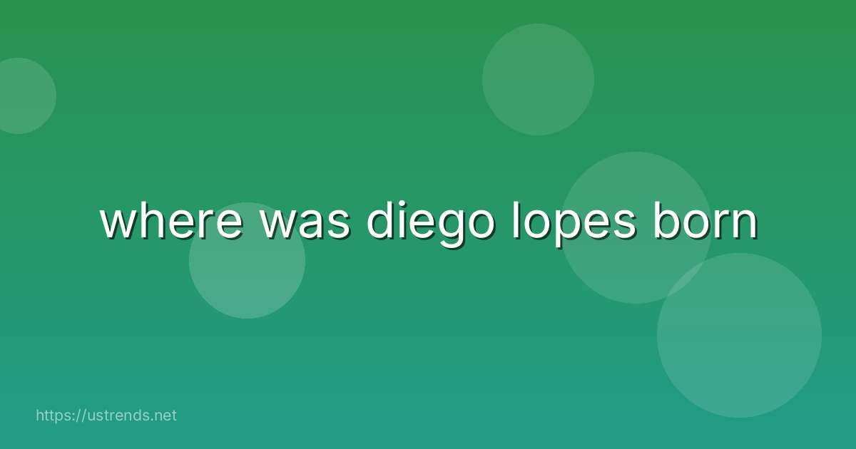 where was diego lopes born