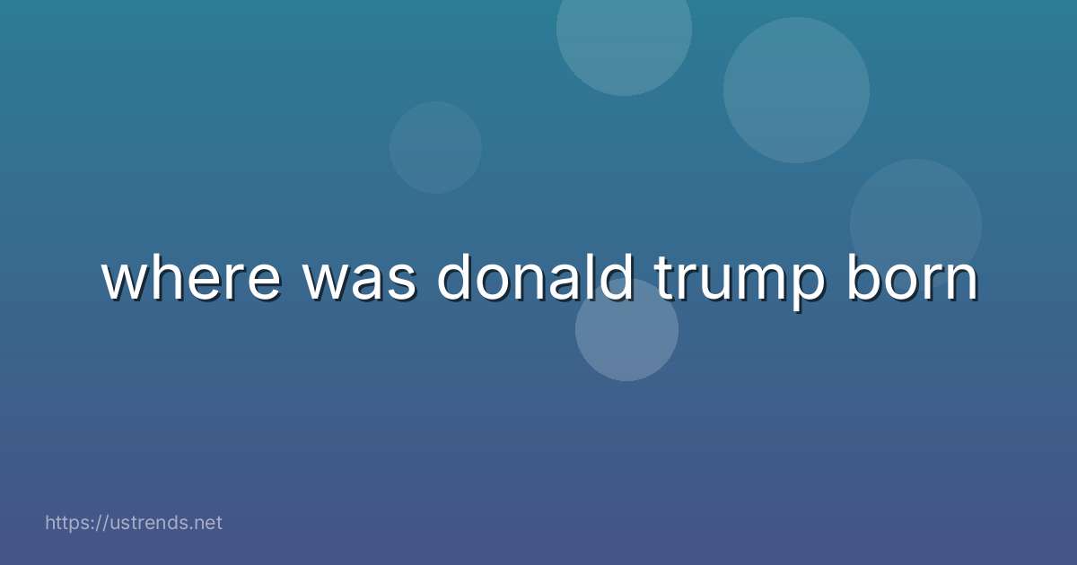 where was donald trump born