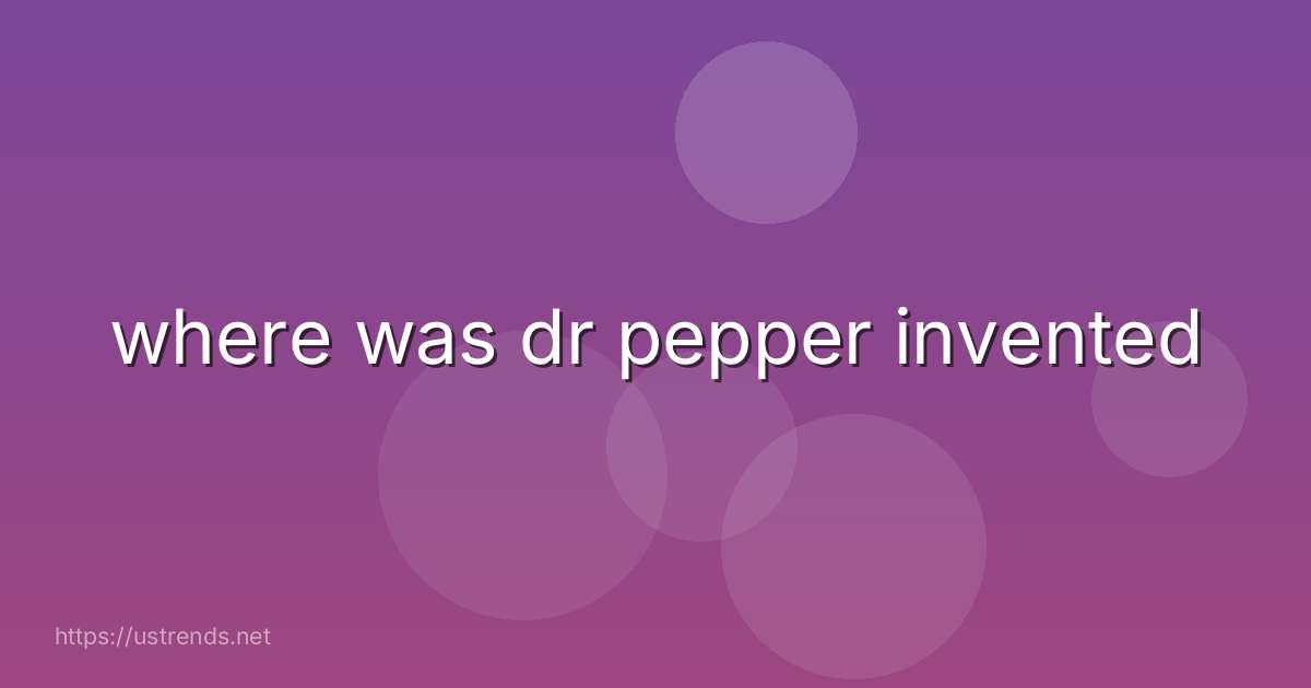 where was dr pepper invented