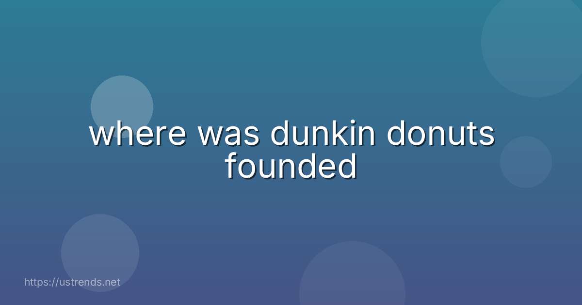 where was dunkin donuts founded