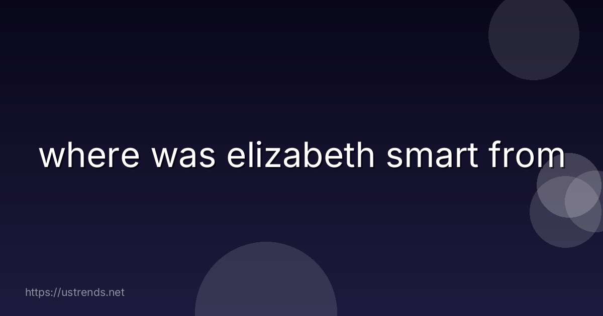 where was elizabeth smart from