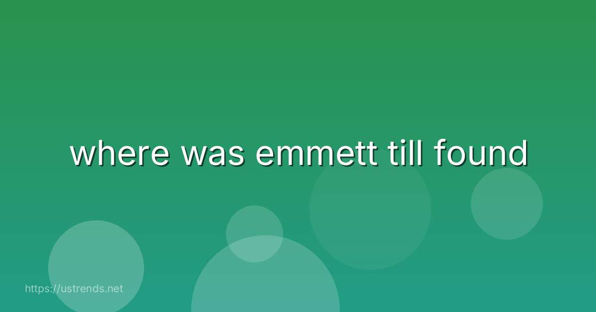 where was emmett till found