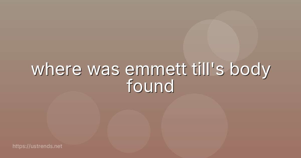 where was emmett till's body found