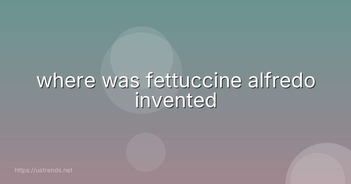 where was fettuccine alfredo invented