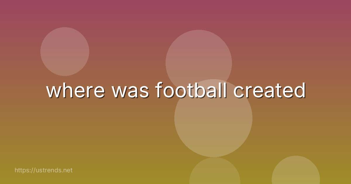 where was football created