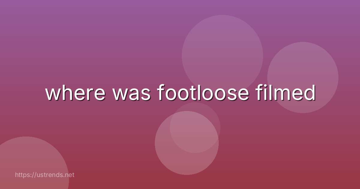 where was footloose filmed