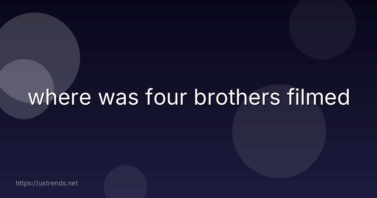 where was four brothers filmed
