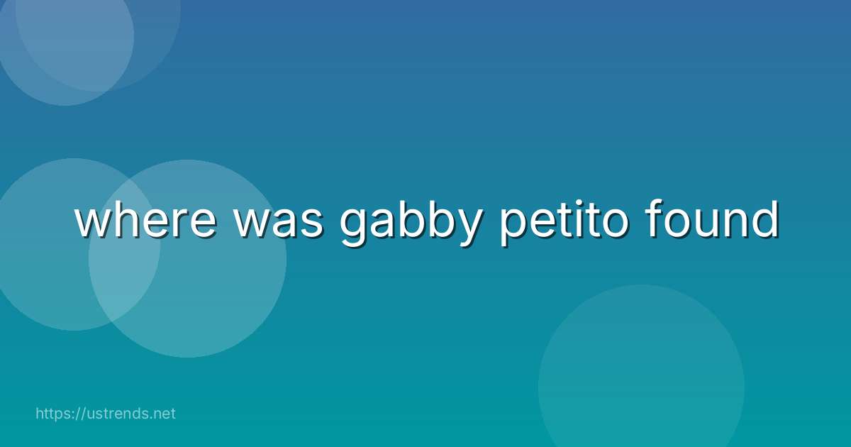 where was gabby petito found