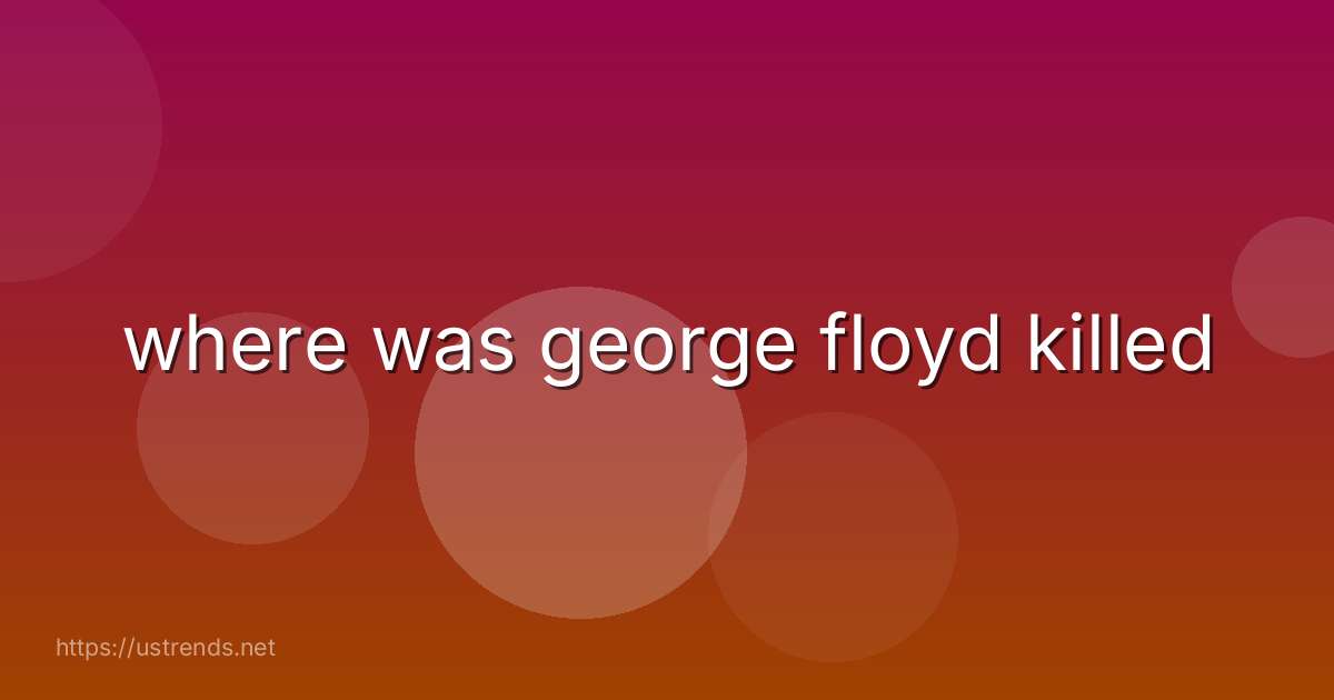 where was george floyd killed