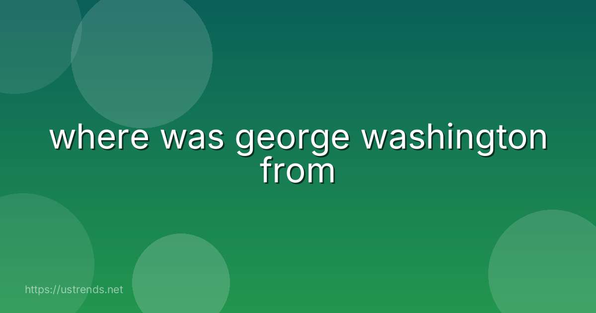 where was george washington from
