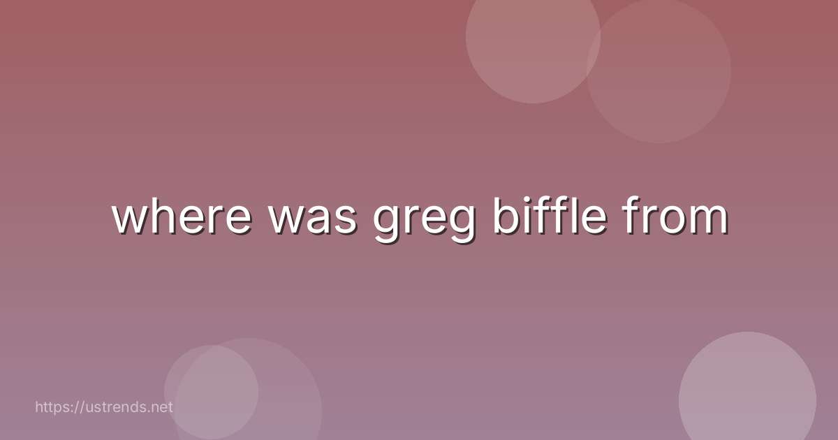 where was greg biffle from