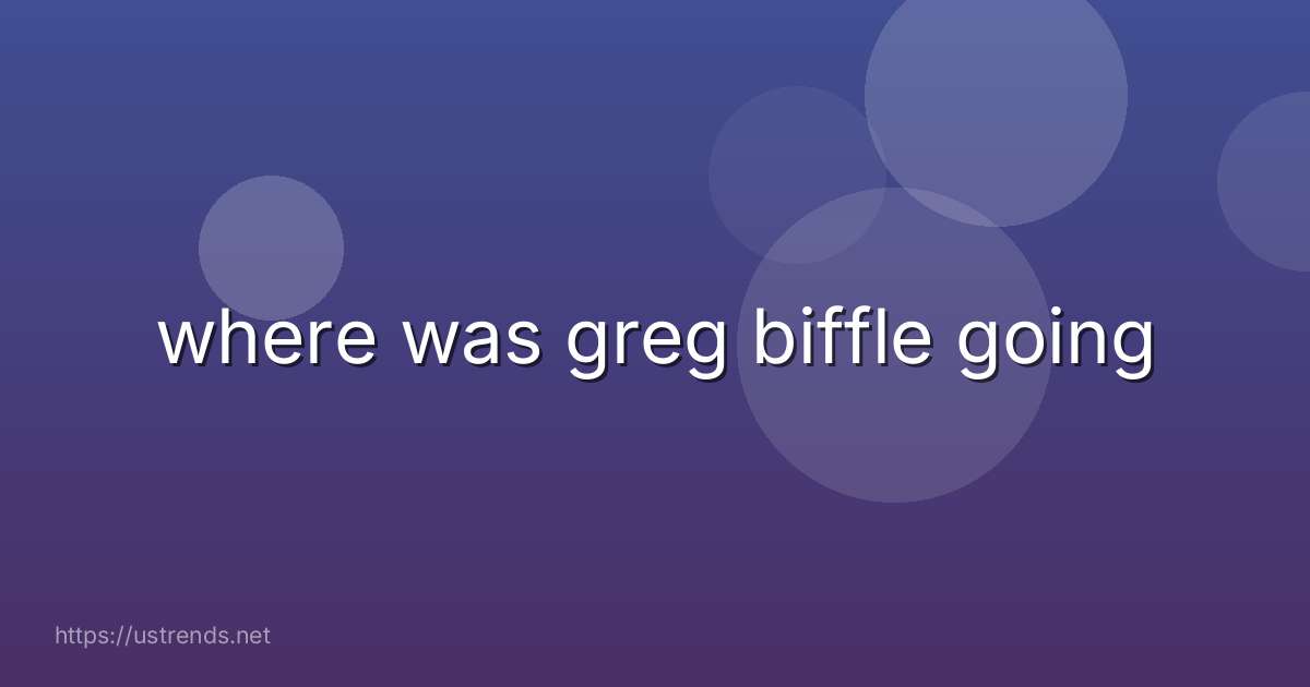where was greg biffle going