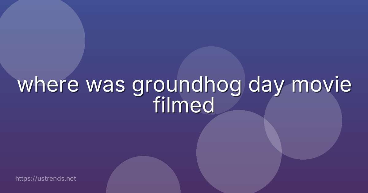 where was groundhog day movie filmed
