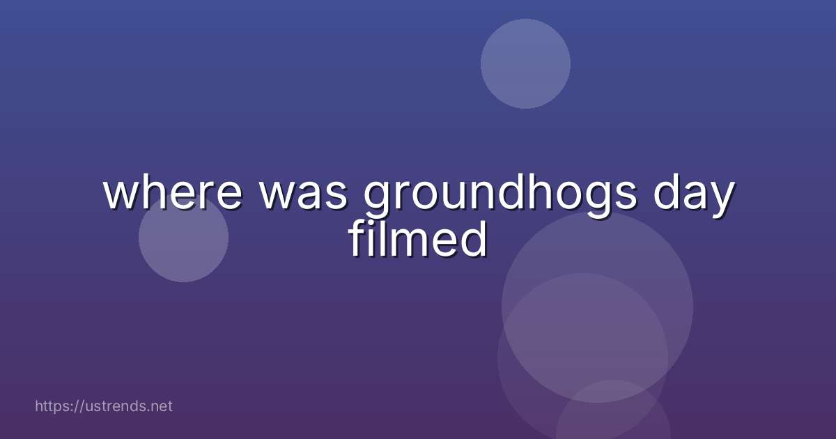 where was groundhogs day filmed