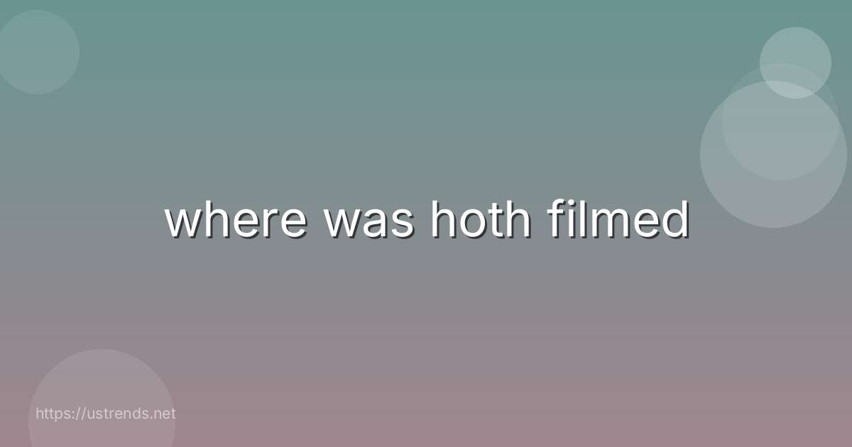 where was hoth filmed