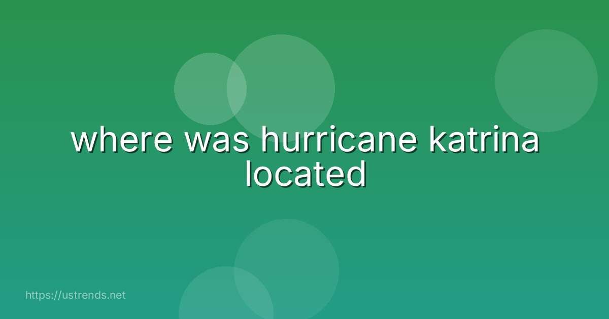 where was hurricane katrina located