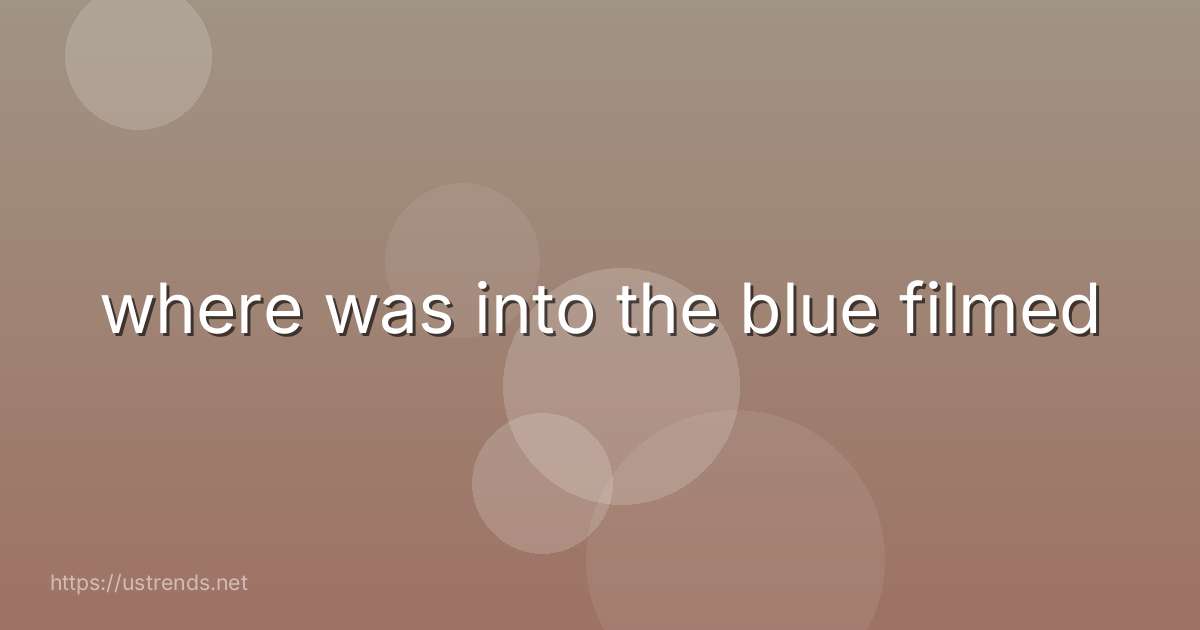 where was into the blue filmed