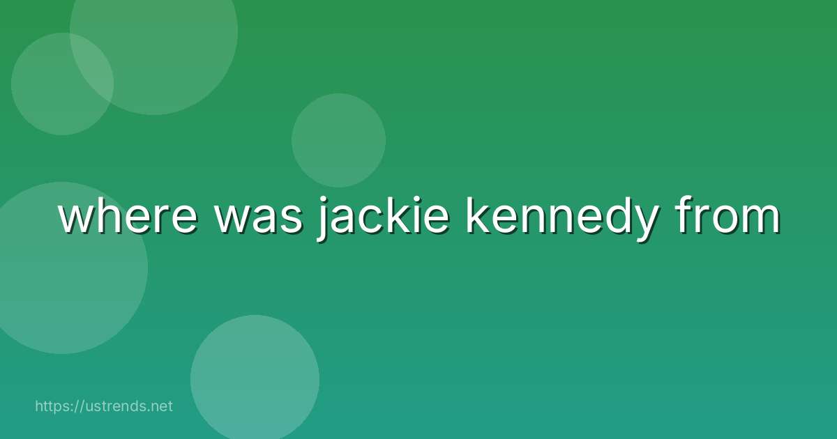where was jackie kennedy from