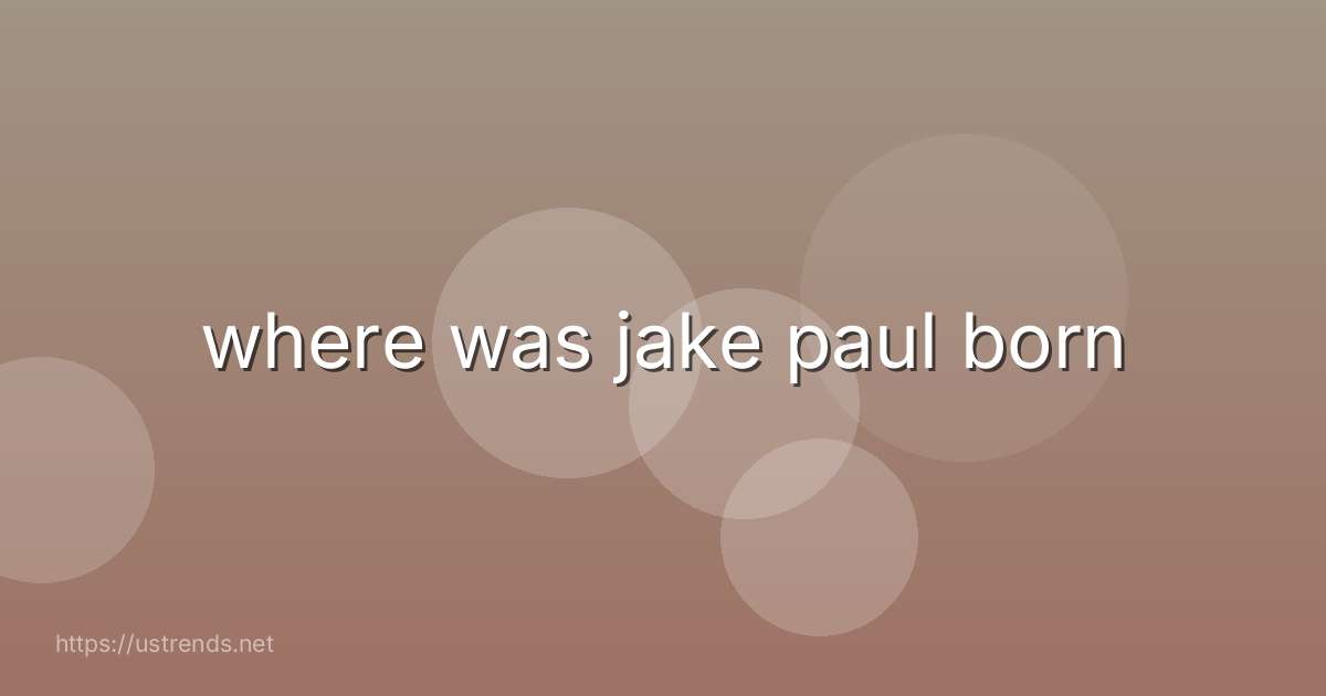 where was jake paul born