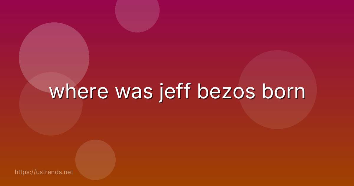 where was jeff bezos born