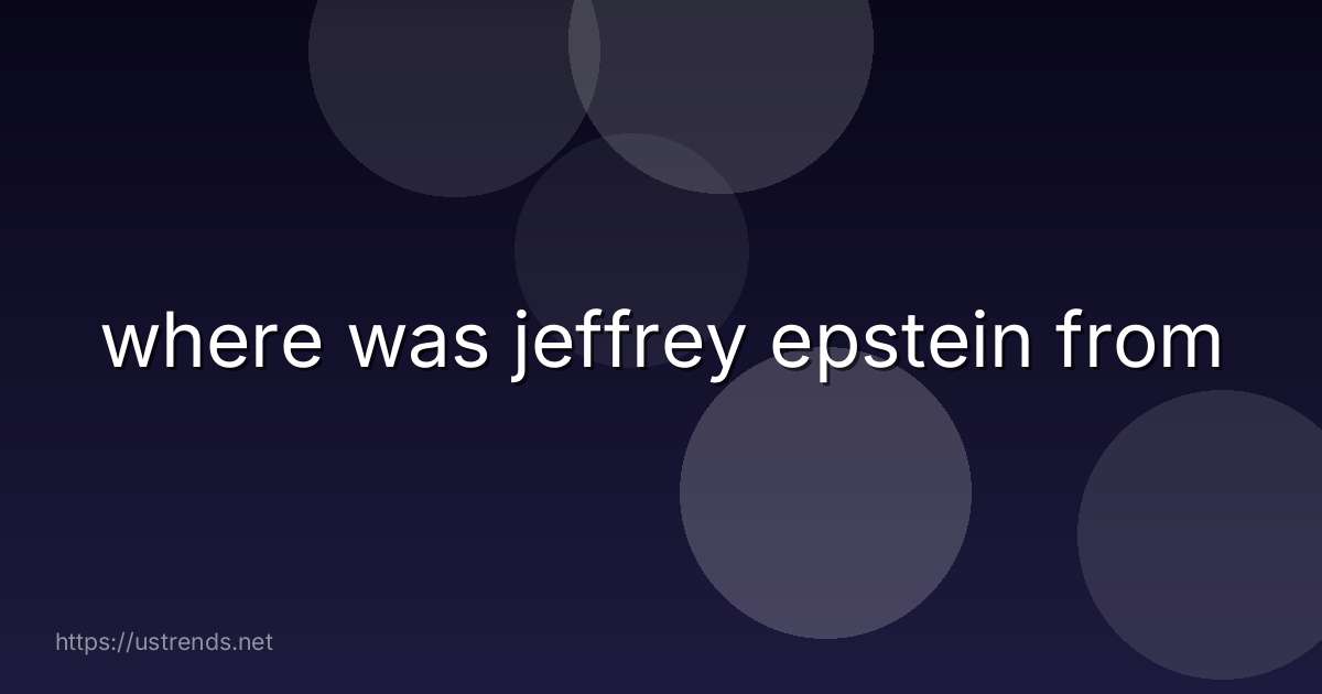 where was jeffrey epstein from
