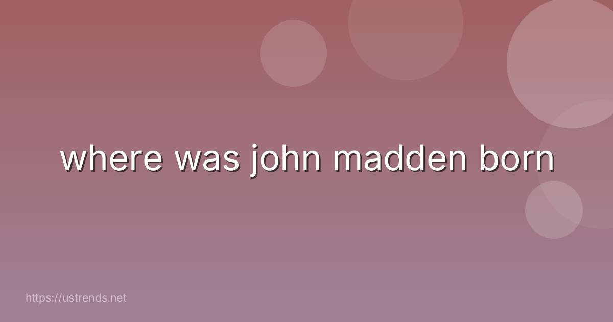 where was john madden born