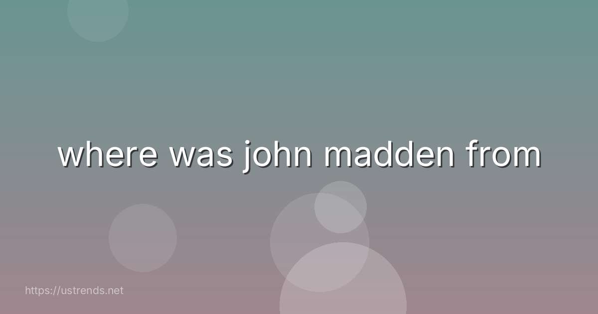where was john madden from