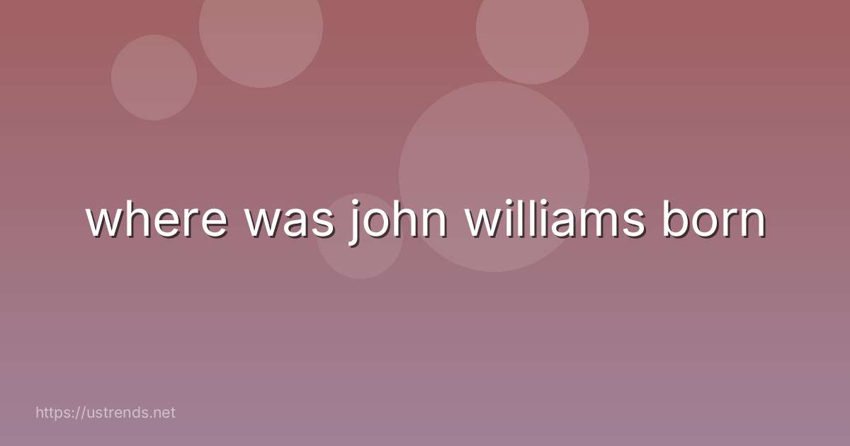 where was john williams born