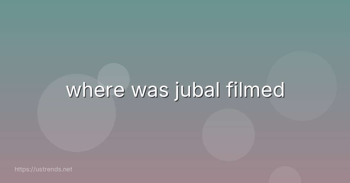 where was jubal filmed