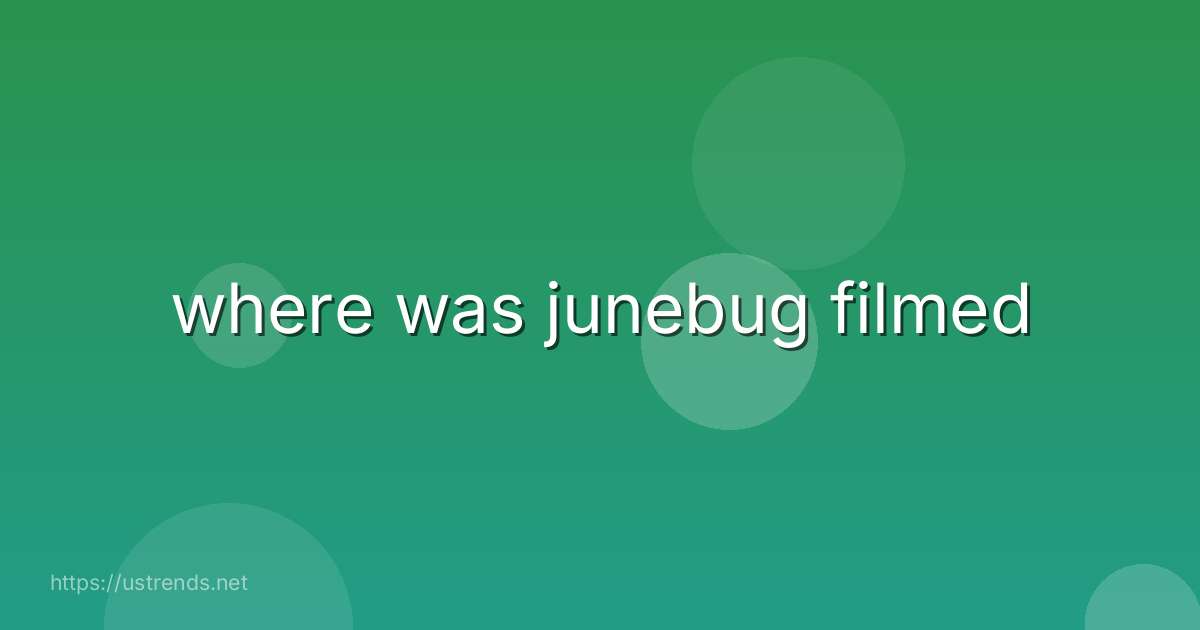 where was junebug filmed
