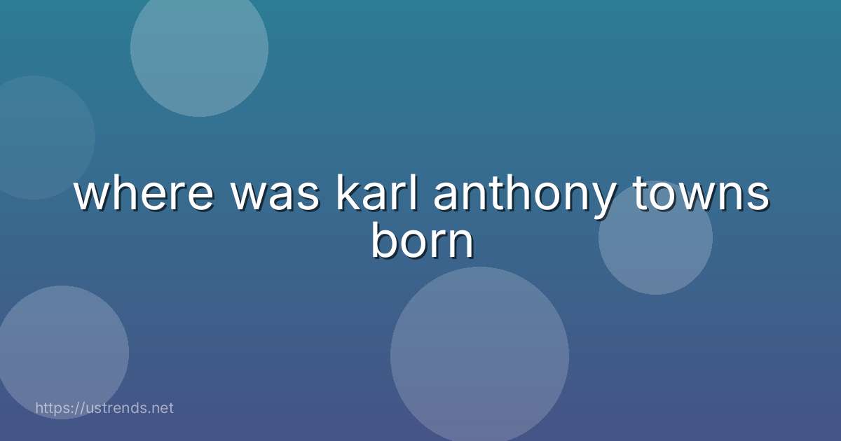 where was karl anthony towns born