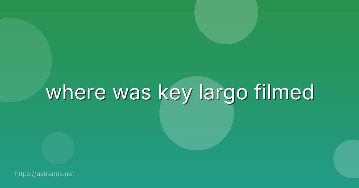 where was key largo filmed