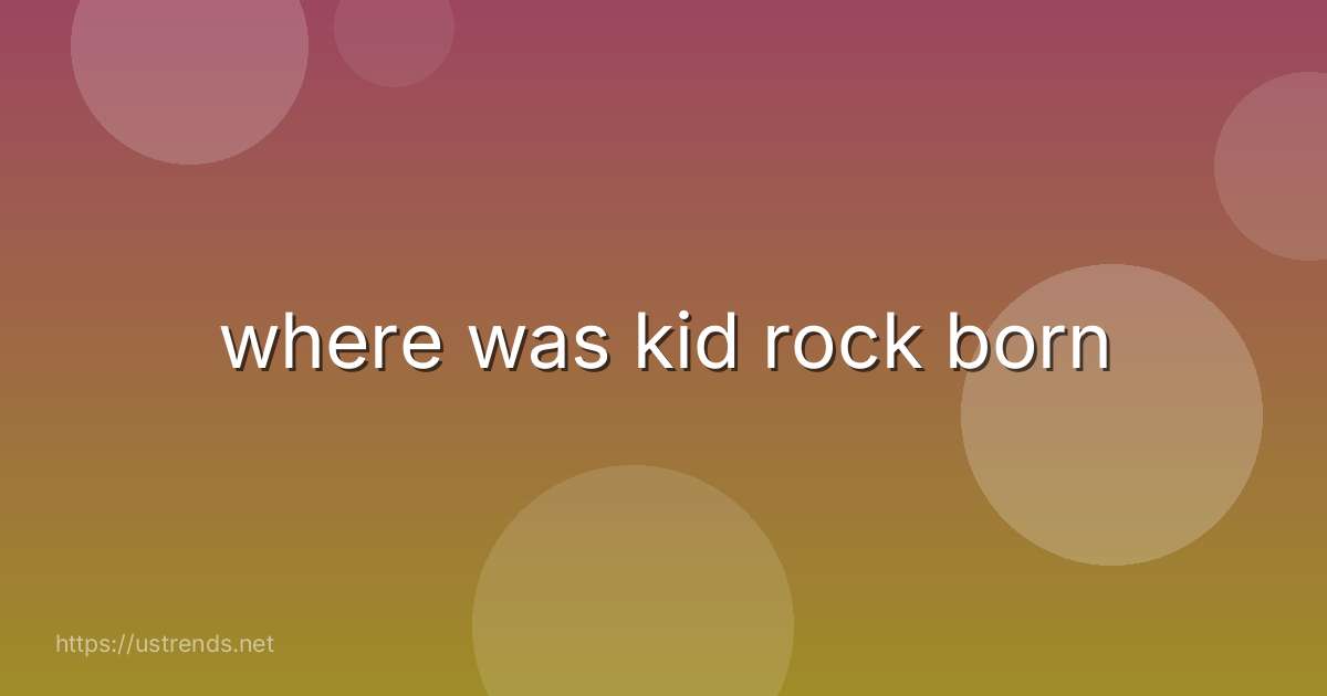 where was kid rock born