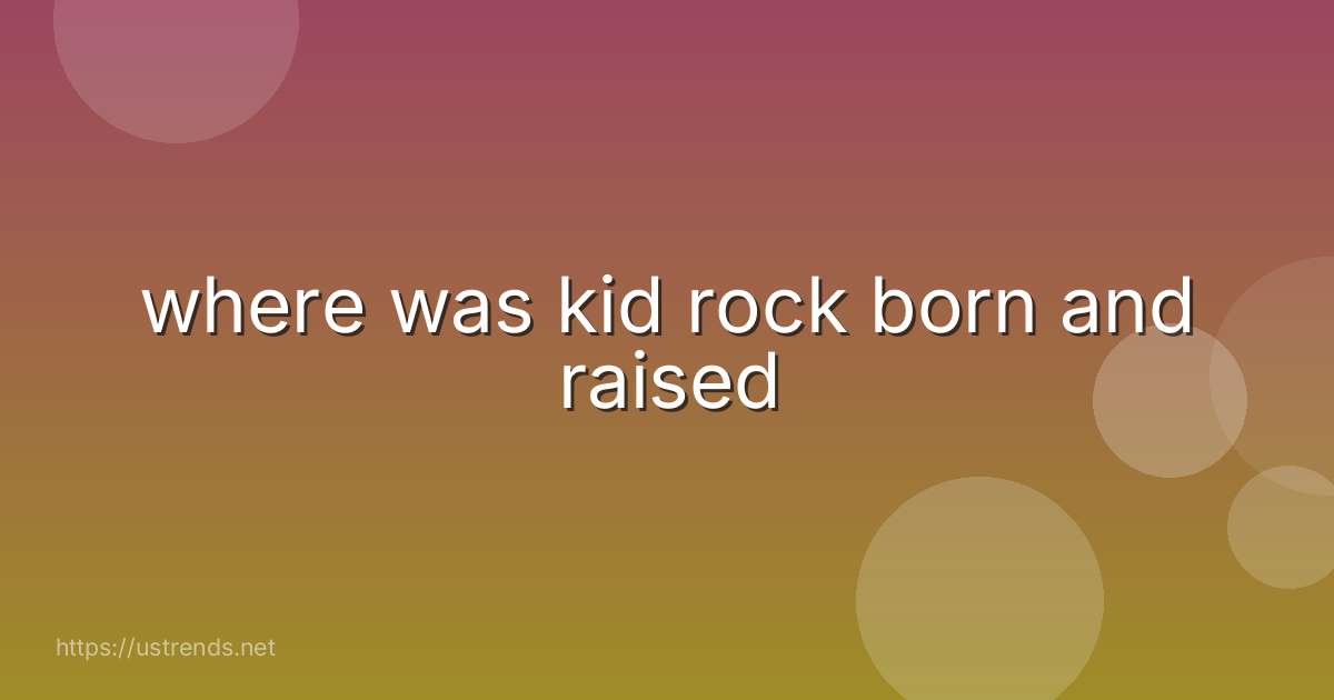 where was kid rock born and raised