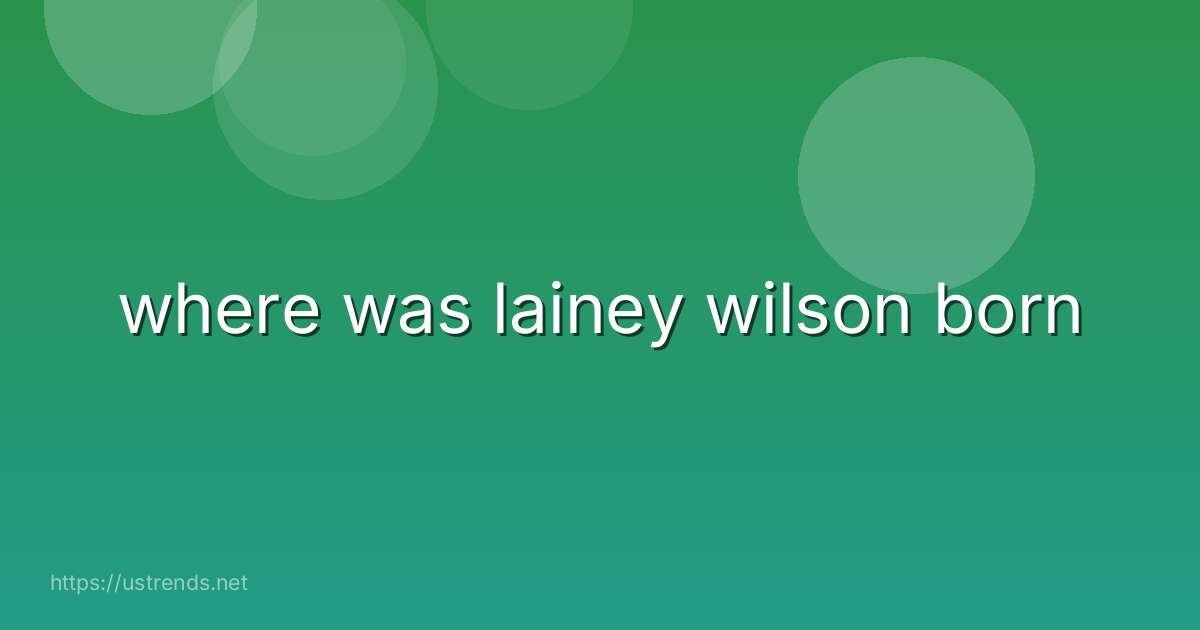 where was lainey wilson born