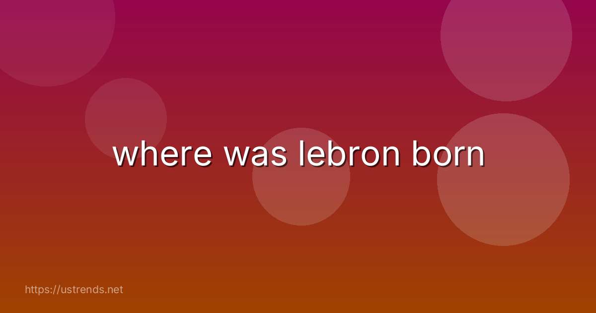 where was lebron born