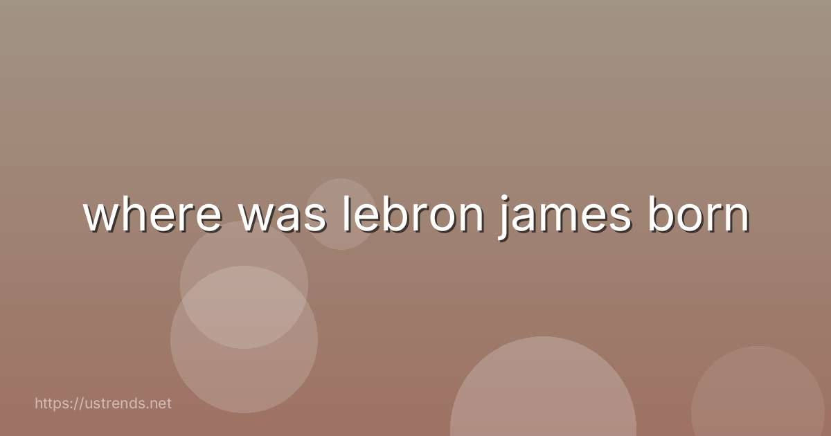 where was lebron james born