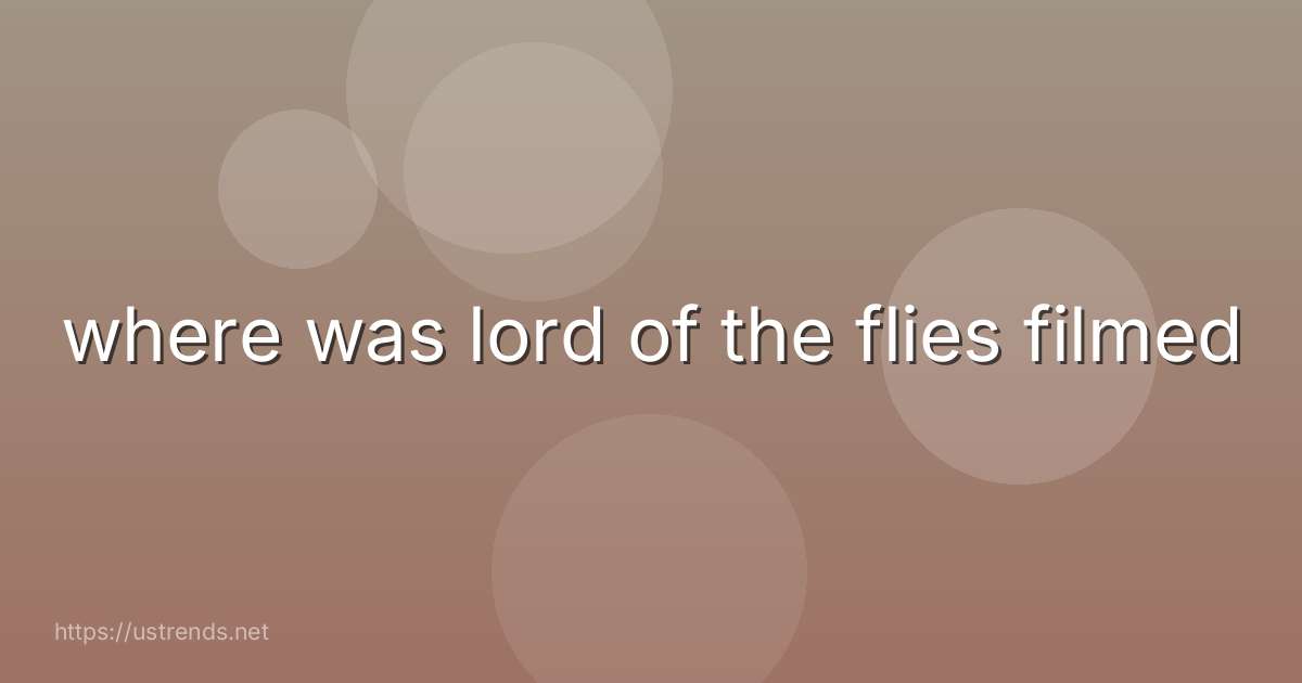 where was lord of the flies filmed