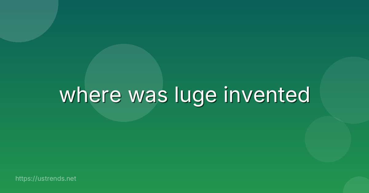 where was luge invented