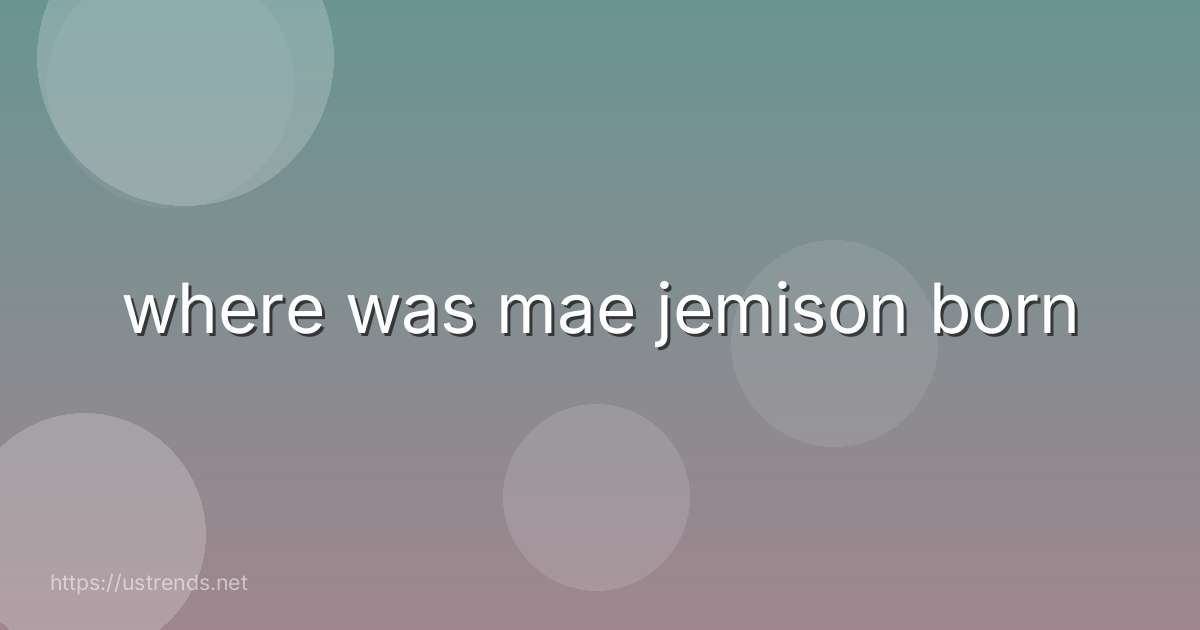 where was mae jemison born