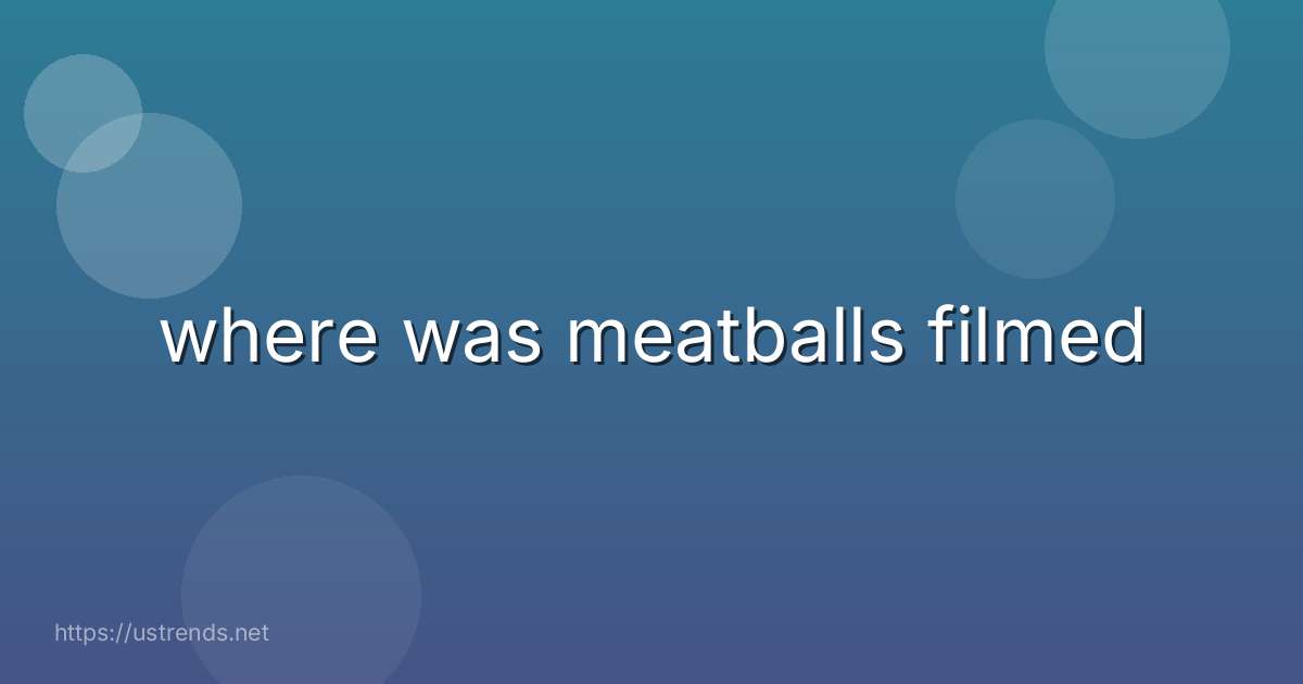 where was meatballs filmed