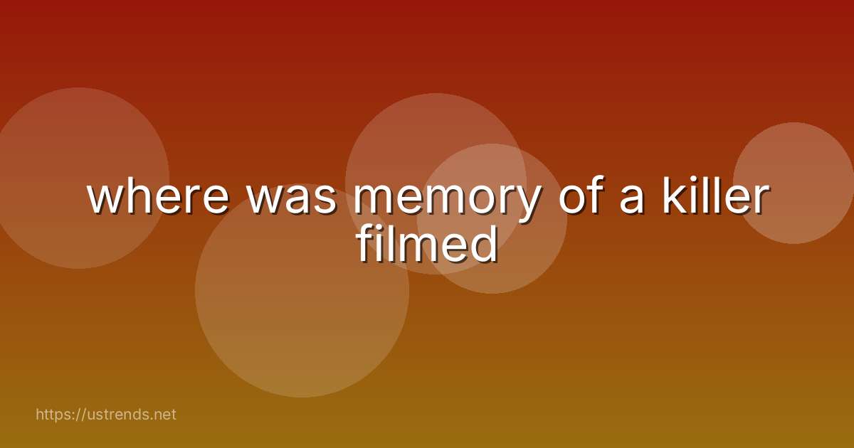 where was memory of a killer filmed
