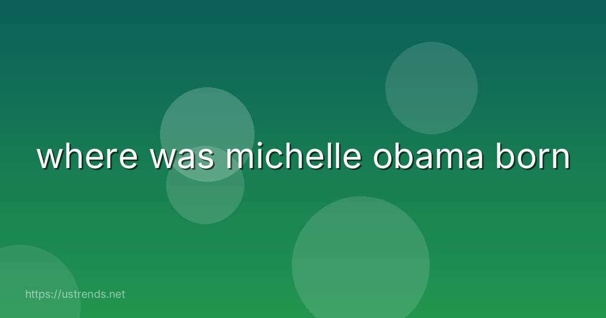 where was michelle obama born